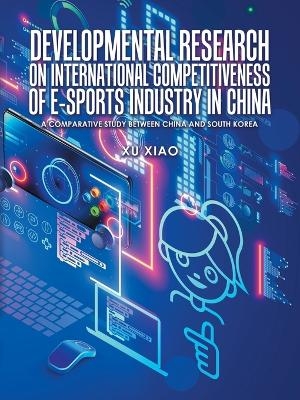 Developmental Research on International Competitiveness of E-Sports Industry in China - Xu Xiao