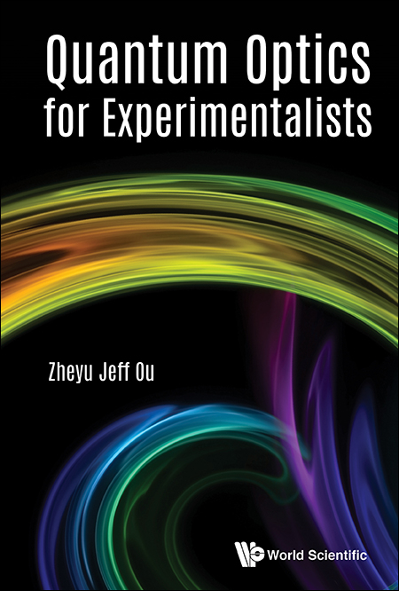 Quantum Optics For Experimentalists -  Ou Zheyu Jeff Ou