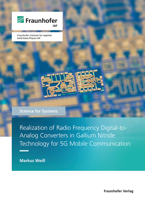 Realization of Radio Frequency Digital-to-Analog Converters in Gallium Nitride Technology for 5G Mobile Communication - Markus Weiß