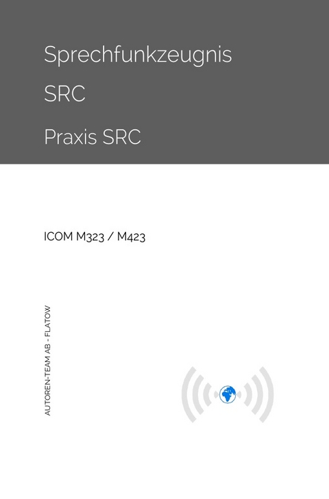 Sprechfunkzeugnis SRC - Praxis SRC - ICOM M323 / M423 - Autoren-Team AB - Flatow