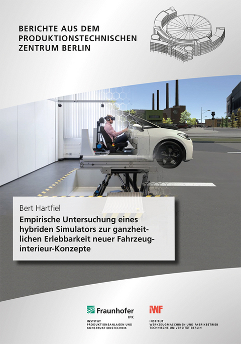 Empirische Untersuchung eines hybriden Simulators zur ganzheitlichen Erlebbarkeit neuer Fahrzeuginterieur-Konzepte - Bert Hartfiel
