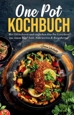 One Pot Kochbuch: Mit 150 leckeren und einfachen One Pot Gerichten aus einem Topf! - Susanne Weichholdt