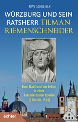 Würzburg und sein Ratsherr Tilman Riemenschneider - Uwe Schreiber