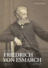 Friedrich von Esmarch (1823–1908) – eine Biographie - Christian Zöllner