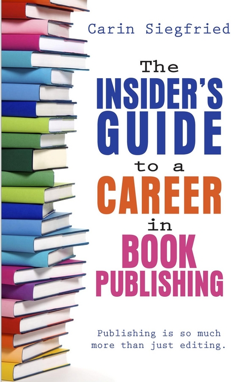 Insider's Guide to a Career in Book Publishing -  Carin Siegfried