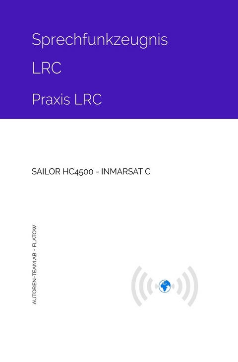 Sprechfunkzeugnis LRC - Praxis LRC - SAILOR HC4500 - INMARSAT-C - Autoren-Team AB - Flatow