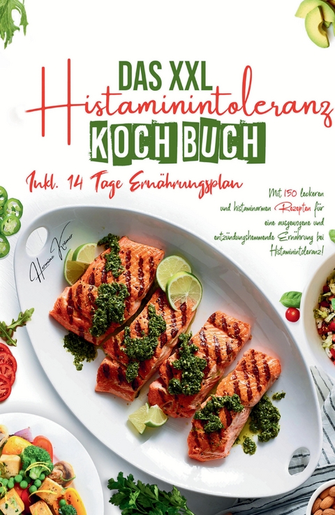 Das XXL Histaminintoleranz Kochbuch - Mit 150 leckeren und histaminarmen Rezepten für eine ausgewogene und entzündungshemmende Ernährung bei Histaminintoleranz! - Hermine Krämer