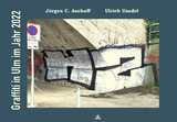 Graffiti in Ulm im Jahr 2022 - Jürgen C. Aschoff, Ulrich Usadel