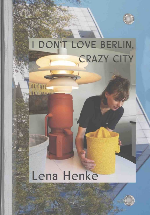 Lena Henke. I don’t love Berlin, crazy city. - 