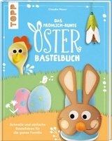 Das fröhlich-bunte Osterbastelbuch - Christina Schinagl, Claudia Wozar