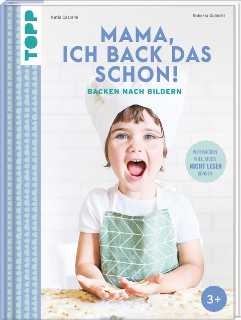 Mama, ich back das schon! Backen nach Bildern - Katia Casprini, Roberta Guidotti