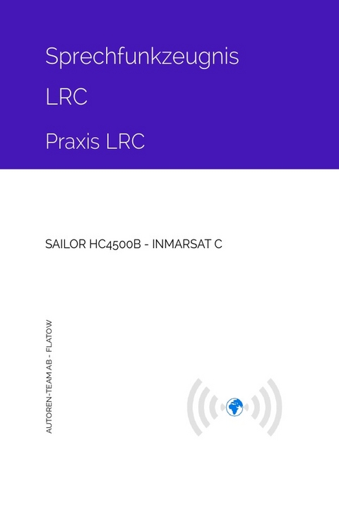 Sprechfunkzeugnis LRC - Praxis LRC - SAILOR HC4500B - INMARSAT-C - Autoren-Team AB - Flatow