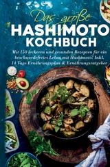 Das große Hashimoto Kochbuch - Mit 150 leckeren und gesunden Rezepten für ein beschwerdefreies Leben mit Hashimoto! - Frieda Zimmermann