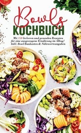 Bowls Kochbuch - Mit 150 leckeren und gesunden Rezepten für eine ausgewogene Ernährung im Alltag! - Selma Schubert