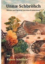 Unnæ Schbrohch Franken,fränkische Wörter,fränkische Sprüche,heitere Illustrationen auf fränkisch,Franconia,Franconian,fränkischer Dialekt,fränkische Mundart - Rainer Scherlein