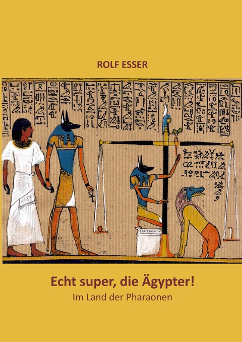 Echt super, die Ägypter! - Rolf Esser