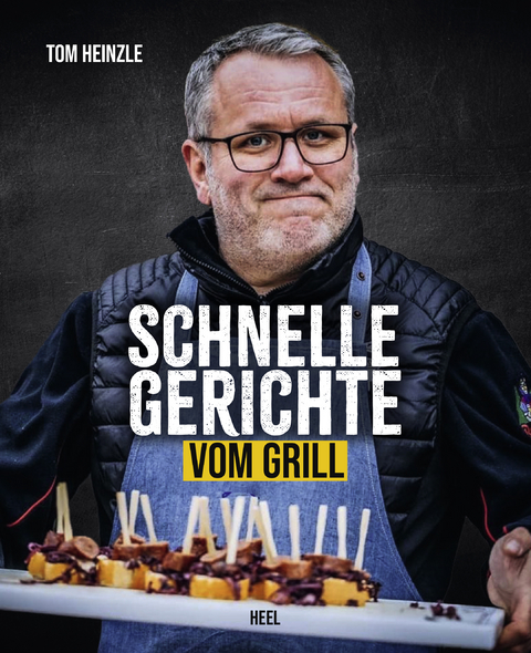 Schnelle Gerichte vom Grill - Tom Heinzle