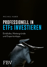 ETFs für Profis – das große Praxis-Handbuch - Michael Huber