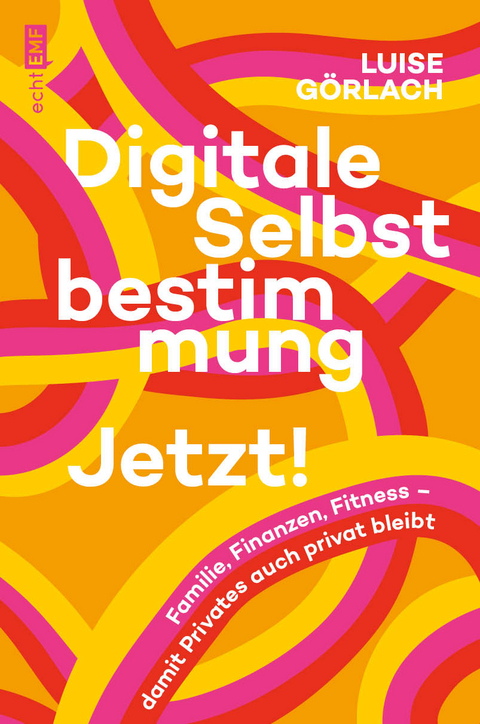 Digitale Selbstbestimmung: Jetzt! - Luise Görlach