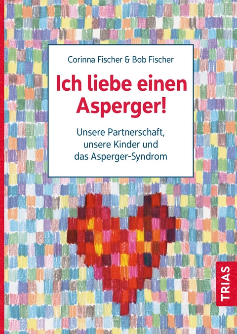 Ich liebe einen Asperger! - Bob Fischer, Corinna Fischer