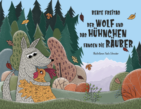 Der Wolf und das Hühnchen fangen die Räuber - Beate Freitag