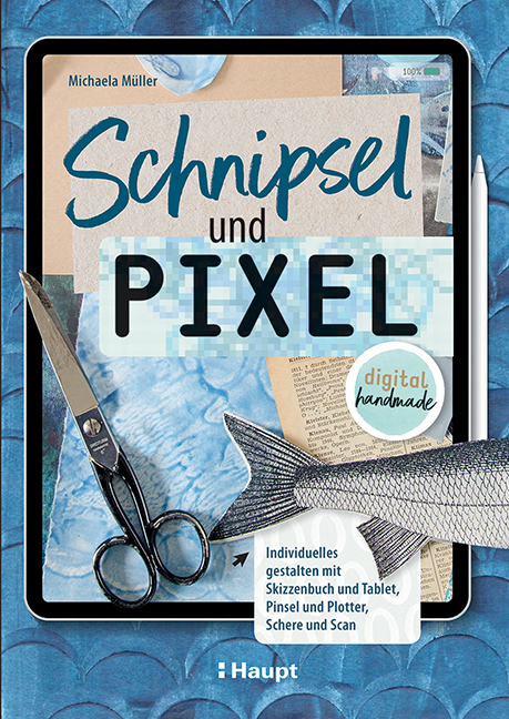 Schnipsel und Pixel - Michaela Müller