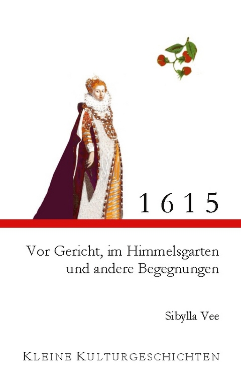 1615 - Vor Gericht, im Himmelsgarten und andere Begegnungen - Sibylla Vee