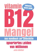 Vitamin B12-Mangel - Ignoriertes Leiden von Millionen - Julia Günther