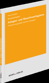 Anlagen- und Maschinenhygiene - Praxisleitfaden - Florian Paschen