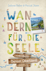 Berner Oberland. Wandern für die Seele - Sabine Reber, Pascal Stern