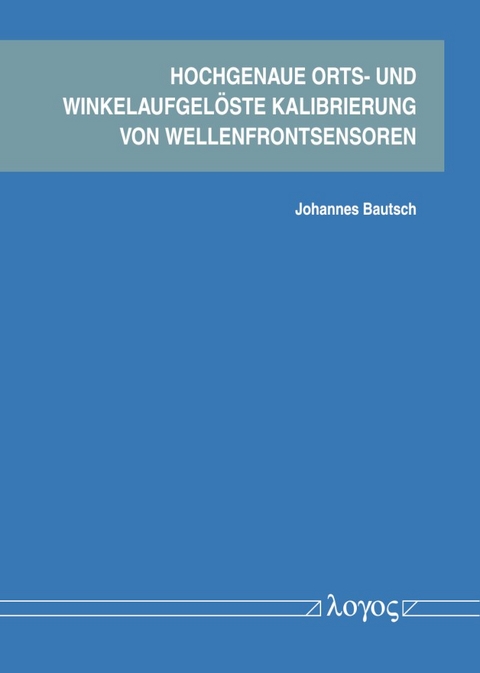 Hochgenaue orts- und winkelaufgelöste Kalibrierung von Wellenfrontsensoren - Johannes Bautsch