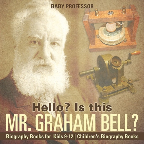 Hello? Is This Mr. Graham Bell? - Biography Books for Kids 9-12 | Children's Biography Books -  Baby Professor