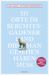 111 Orte im Berchtesgadener Land, die man gesehen haben muss - Lisa Graf, Ottmar Neuburger