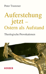 Auferstehung jetzt – Ostern als Aufstand - Peter Trummer