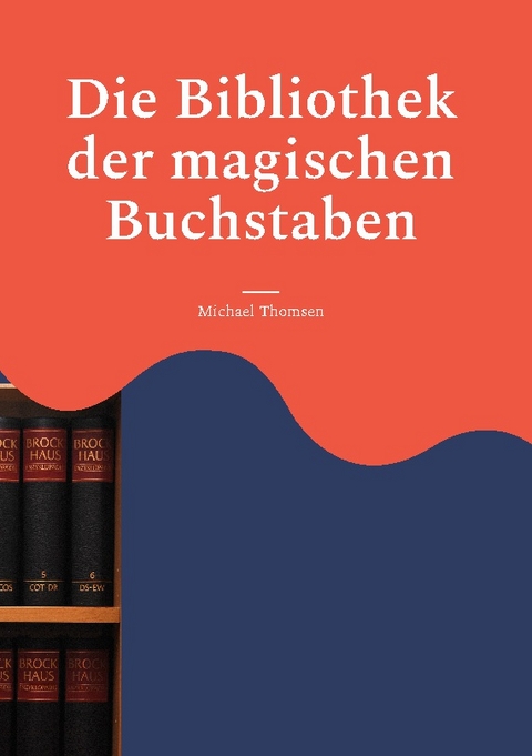 Die Bibliothek der magischen Buchstaben - Michael Thomsen