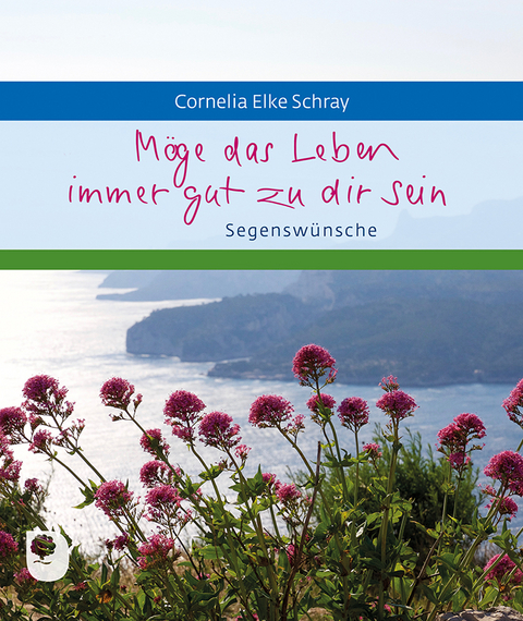 Möge das Leben immer gut zu dir sein - Cornelia Elke Schray