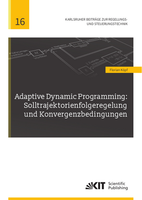 Adaptive Dynamic Programming: Solltrajektorienfolgeregelung und Konvergenzbedingungen - Florian Köpf