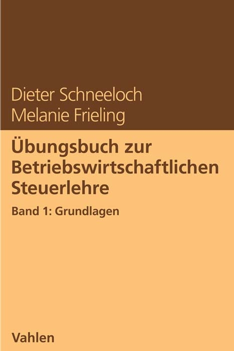 Übungsbuch zur Betriebswirtschaftlichen Steuerlehre - Dieter Schneeloch, Melanie Frieling