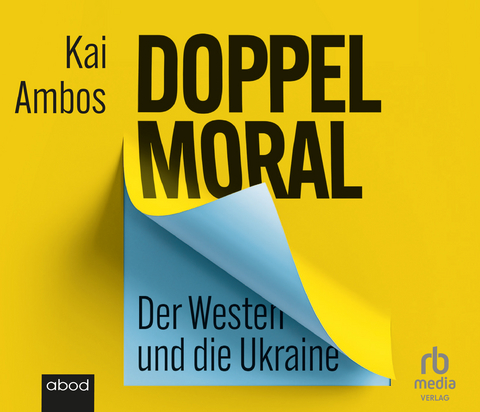 Doppelmoral - Der Westen und die Ukraine - Kai Ambos