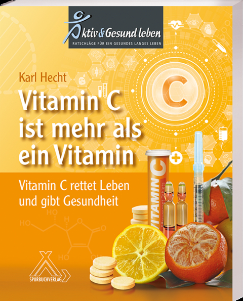 Vitamin C ist mehr als ein Vitamin - Karl Prof. em. Prof. Dr. med. habil Hecht