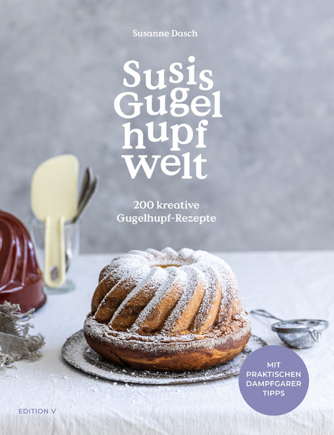 Susis Gugelhupfwelt. 200 kreative Gugelhupf-Rezepte - Susanne Dasch