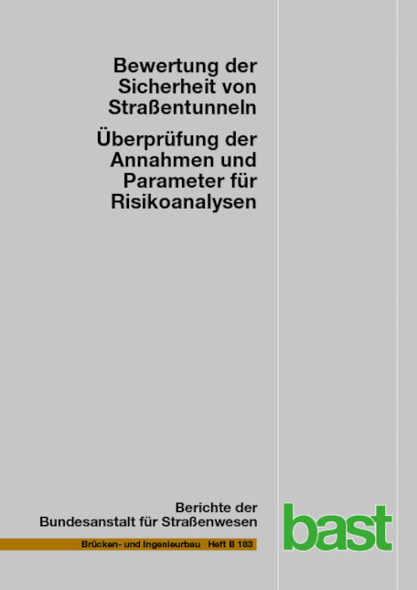 Bewertung der Sicherheit von Straßentunneln – Überprüfung der Annahmen und Parameter für Risikoanalysen - Bernhard Kohl, Harald Kammerer, Oliver Heger, Georg Mayer, Sven Brennberger, Christoph Zulauf, Peter Locher