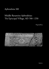 Middle Byzantine Aphrodisias: The Episcopal Village, AD 700–1250 - Hugh Jeffery
