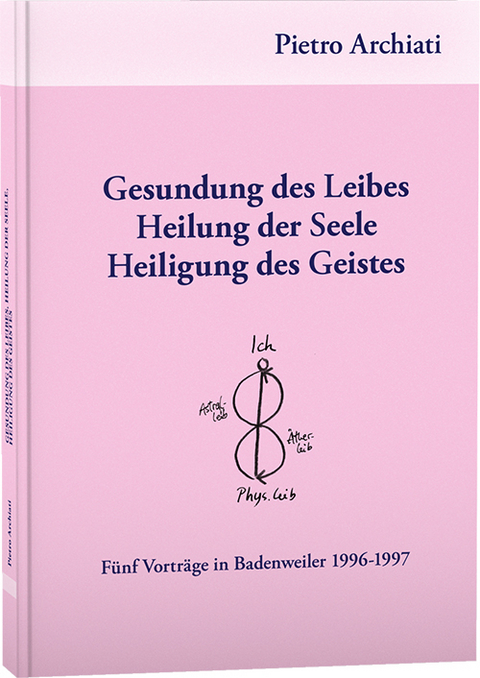 Gesundung des Leibes, Heilung der Seele, Heiligung des Geistes - Pietro Archiati