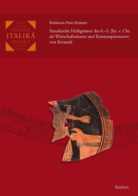 Etruskische Heiligtümer des 8.–5. Jhs. v. Chr. als Wirtschaftsräume und Konsumptionsorte von Keramik - Robinson Peter Krämer