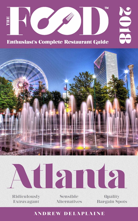 ATLANTA - 2018 - The Food Enthusiast's Complete Restaurant Guide -  Andrew Delaplaine