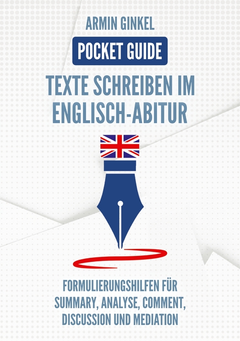 Pocket Guide: Texte Schreiben im Englisch-Abitur - Armin Ginkel