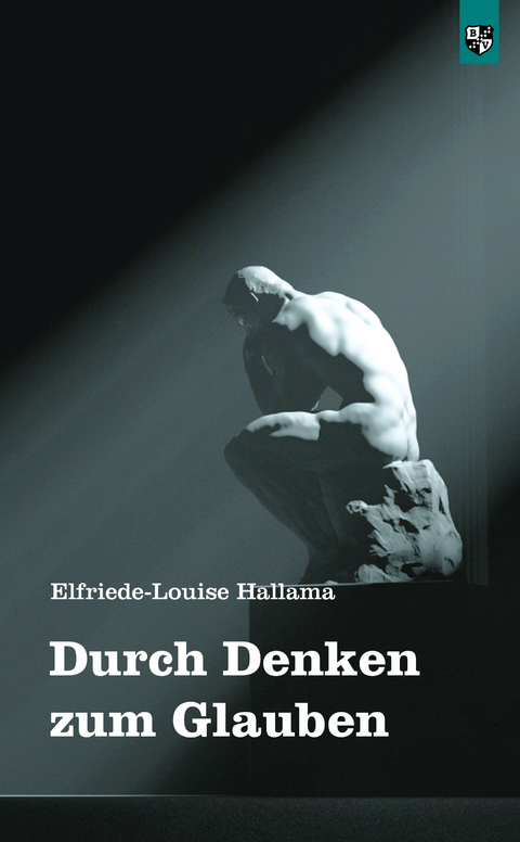 Durch Denken zum Glauben - Elfriede-Louise Hallama