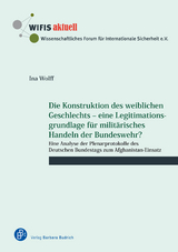 Die Konstruktion des weiblichen Geschlechts – eine Legitimationsgrundlage für militärisches Handeln der Bundeswehr? - Ina Wolff