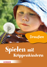 Spielen mit Krippenkindern: Draußen - Nicole Hanck